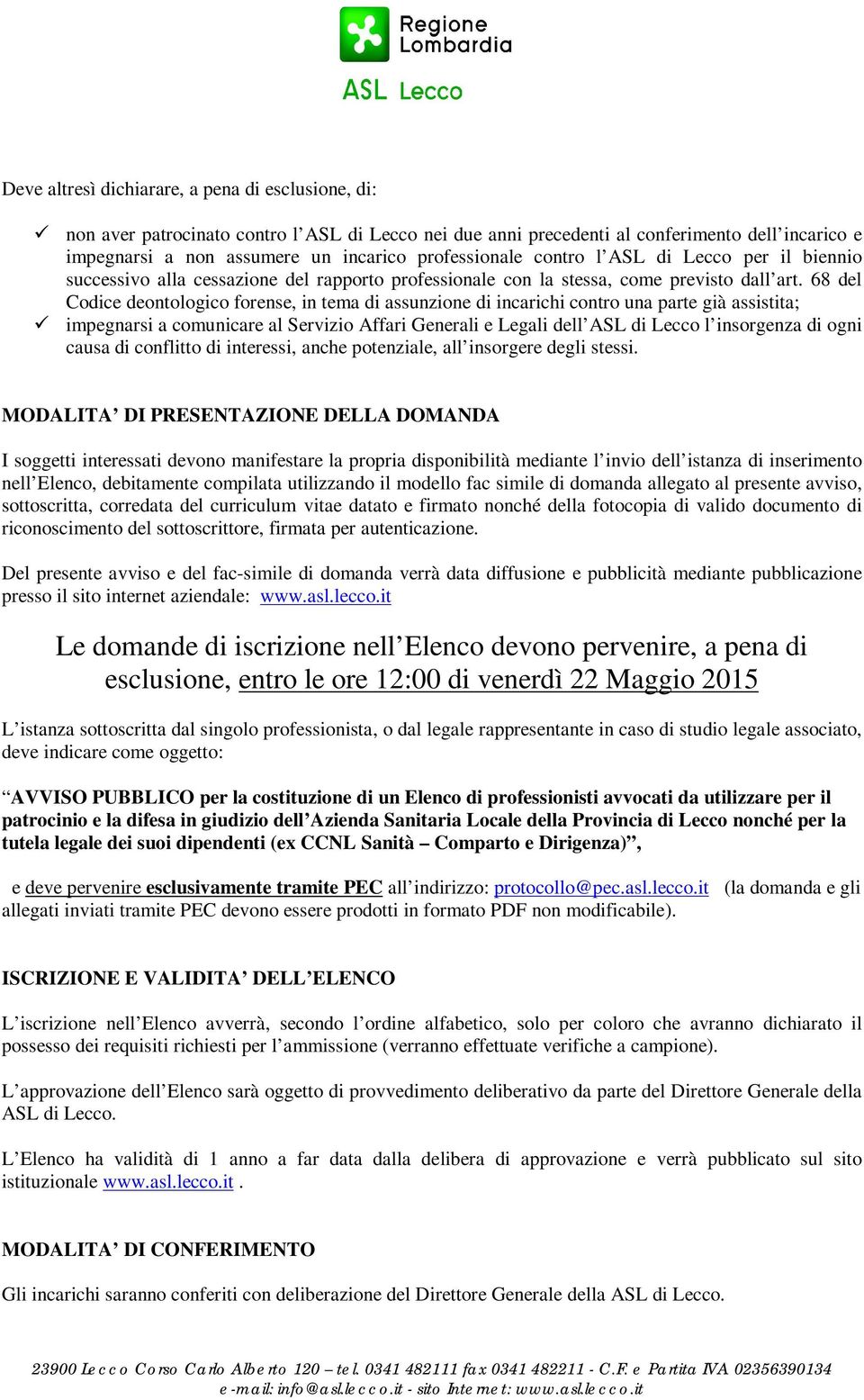 68 del Codice deontologico forense, in tema di assunzione di incarichi contro una parte già assistita; impegnarsi a comunicare al Servizio Affari Generali e Legali dell ASL di Lecco l insorgenza di