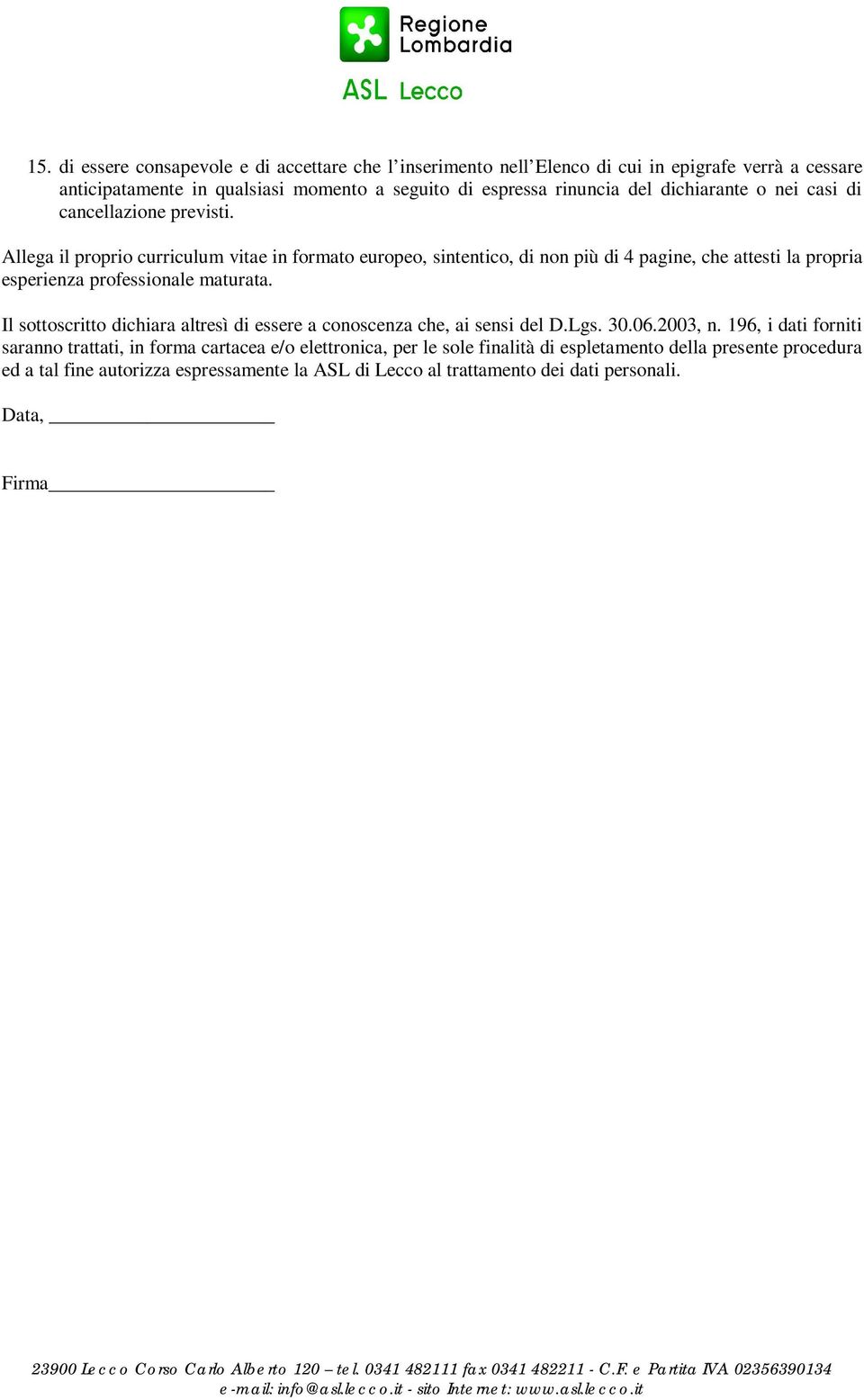 Allega il proprio curriculum vitae in formato europeo, sintentico, di non più di 4 pagine, che attesti la propria esperienza professionale maturata.