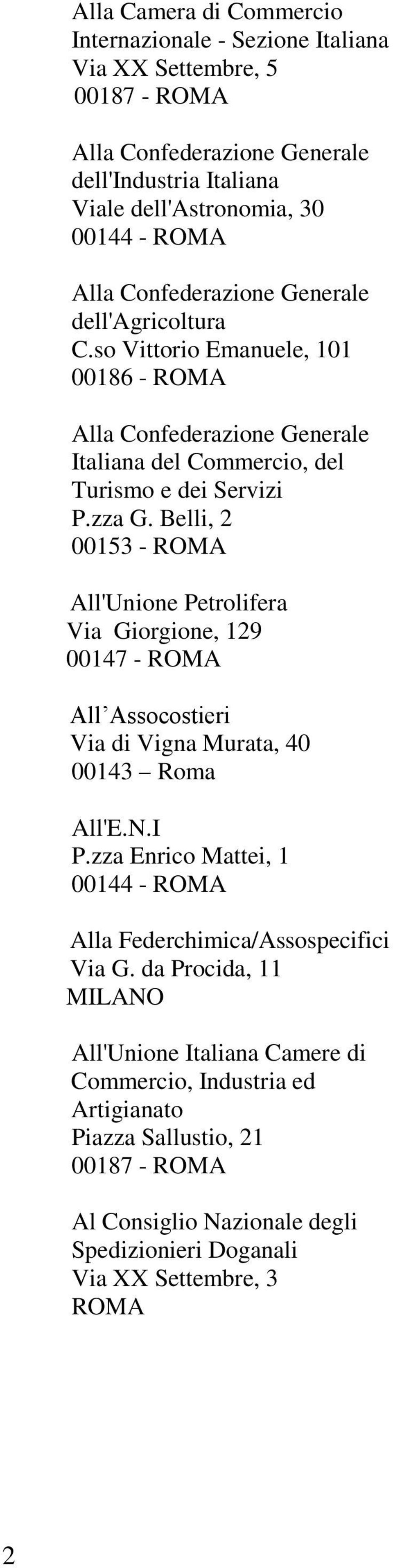 Belli, 2 00153 - ROMA All'Unione Petrolifera Via Giorgione, 129 00147 - ROMA All Assocostieri Via di Vigna Murata, 40 00143 Roma All'E.N.I P.
