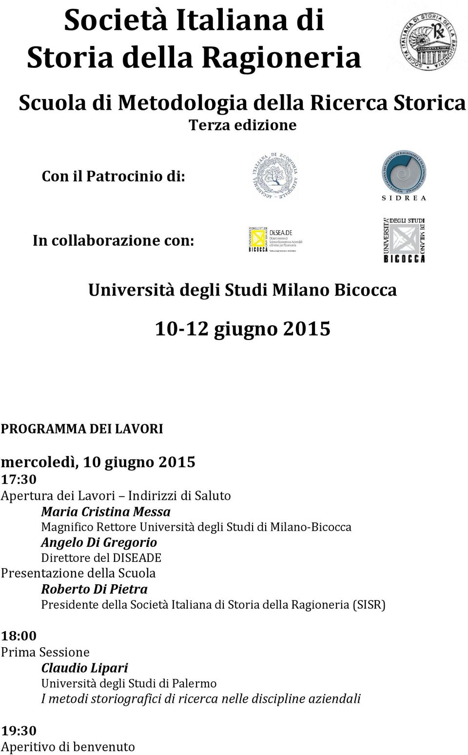 Università degli Studi di Milano-Bicocca Angelo Di Gregorio Direttore del DISEADE Presentazione della Scuola Roberto Di Pietra Presidente della Società Italiana di Storia