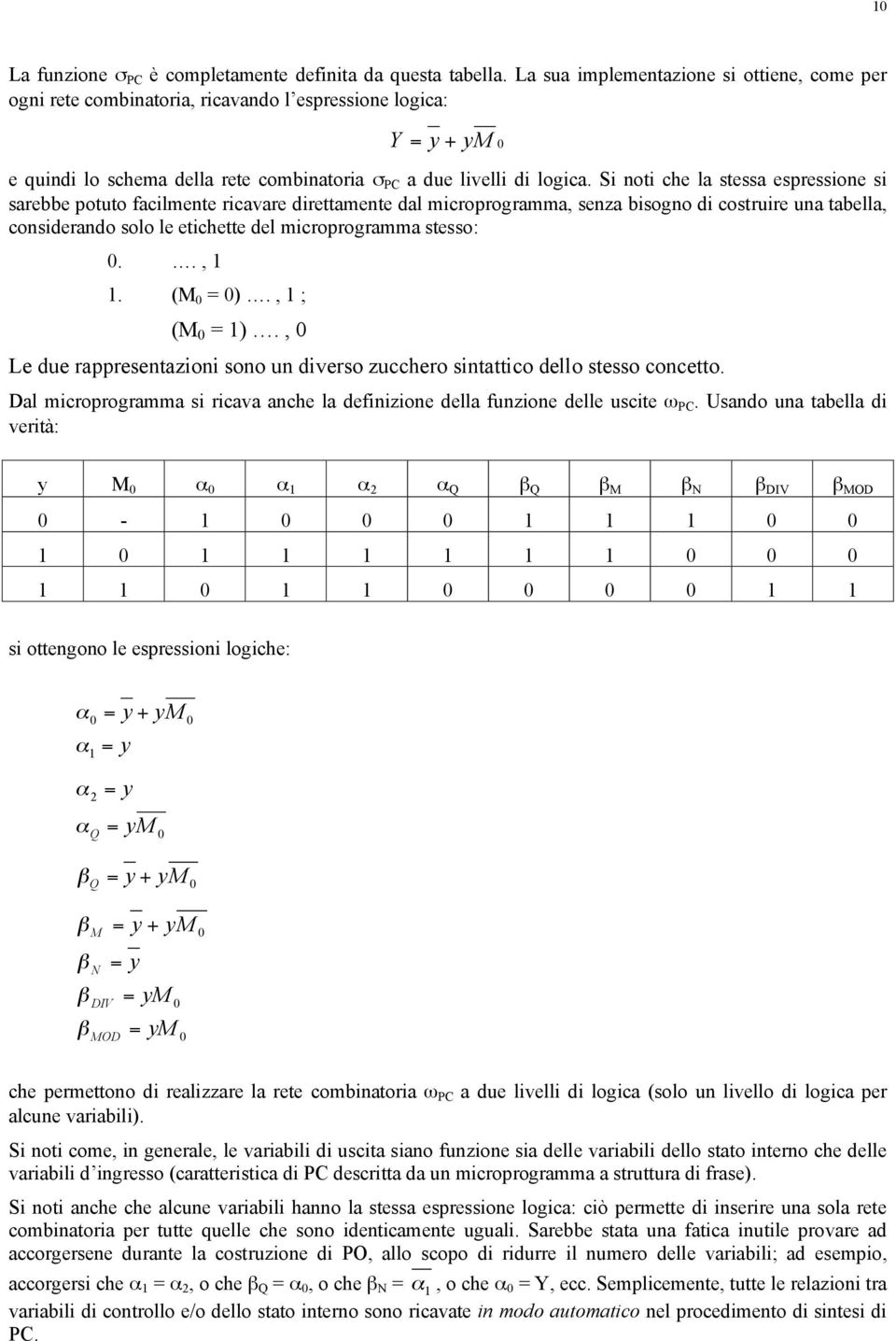 Si noti che la stessa espressione si sarebbe potuto facilmente ricavare direttamente dal microprogramma, senza bisogno di costruire una tabella, considerando solo le etichette del microprogramma