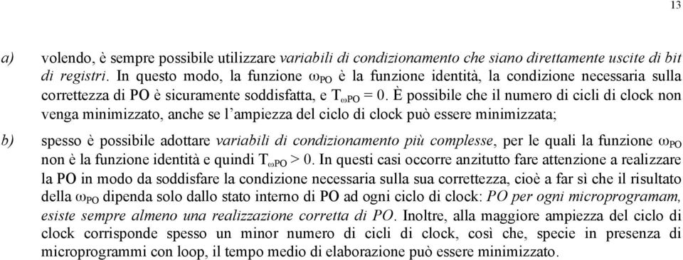 È possibile che il numero di cicli di clock non venga minimizzato, anche se l ampiezza del ciclo di clock può essere minimizzata; b) spesso è possibile adottare variabili di condizionamento più