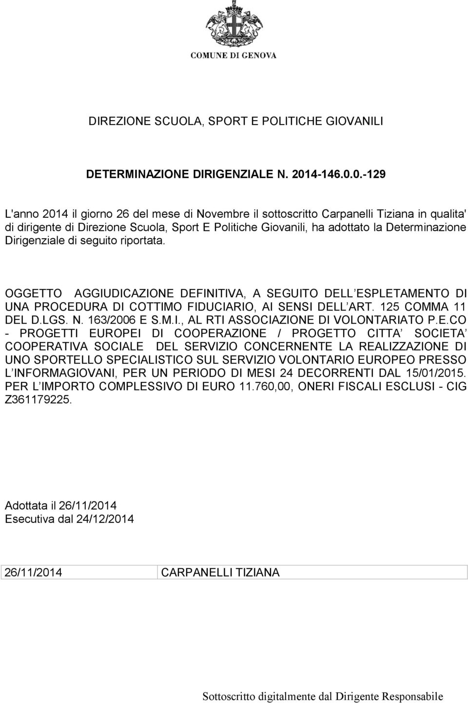0.-129 L'anno 2014 il giorno 26 del mese di Novembre il sottoscritto Carpanelli Tiziana in qualita' di dirigente di Direzione Scuola, Sport E Politiche Giovanili, ha adottato la Determinazione