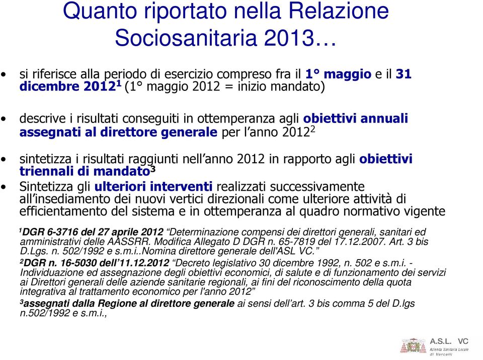 Sintetizza gli ulteriori interventi realizzati successivamente all insediamento dei nuovi vertici direzionali come ulteriore attività di efficientamento del sistema e in ottemperanza al quadro