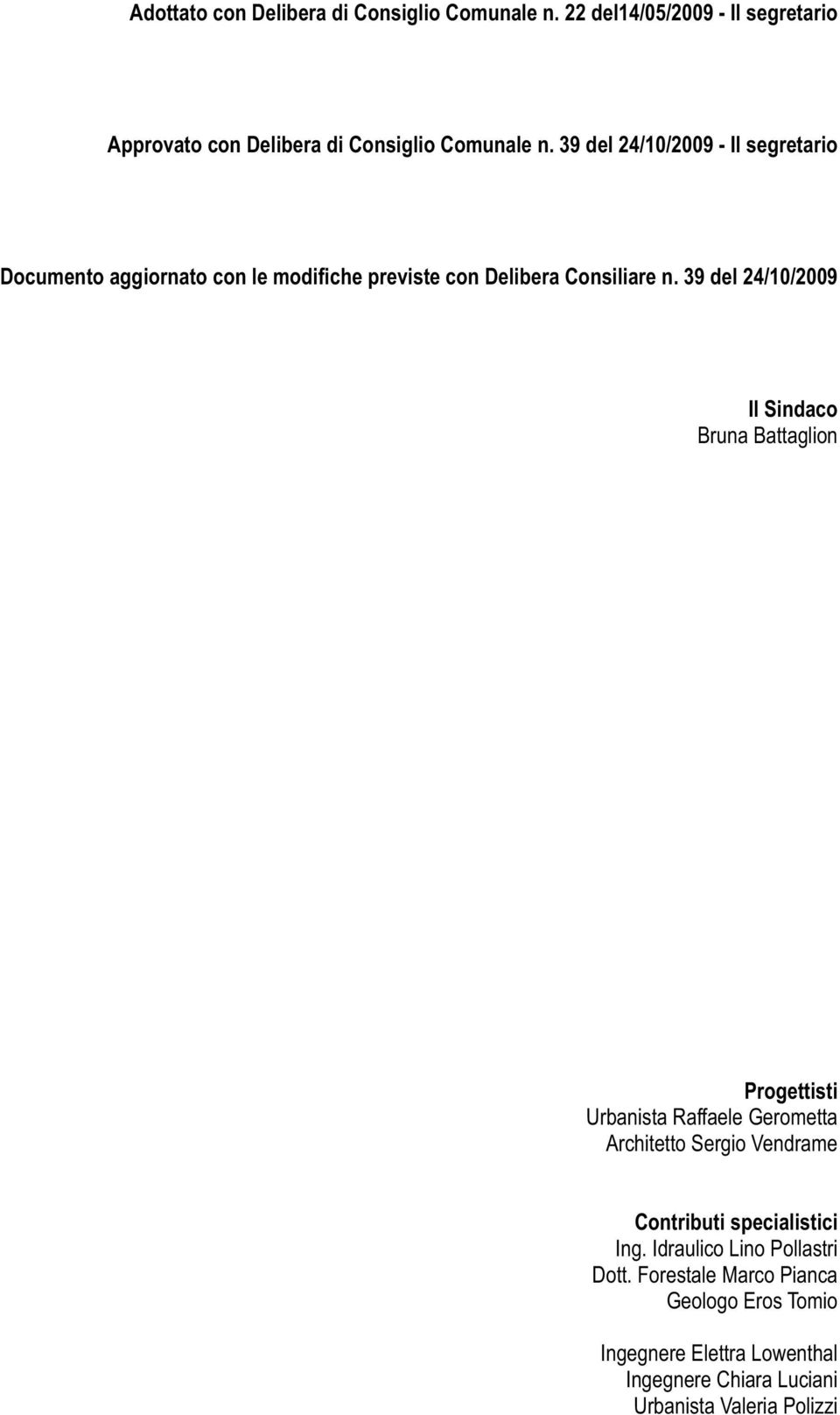 39 del 24/10/2009 Il Sindaco Bruna Battaglion Progettisti Urbanista Raffaele Gerometta Architetto Sergio Vendrame Contributi