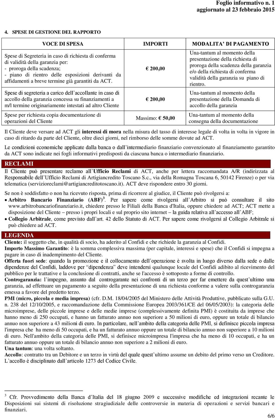 Spese di segreteria a carico dell accollante in caso di accollo della garanzia concessa su finanziamenti a m/l termine originariamente intestati ad altro Cliente Spese per richiesta copia