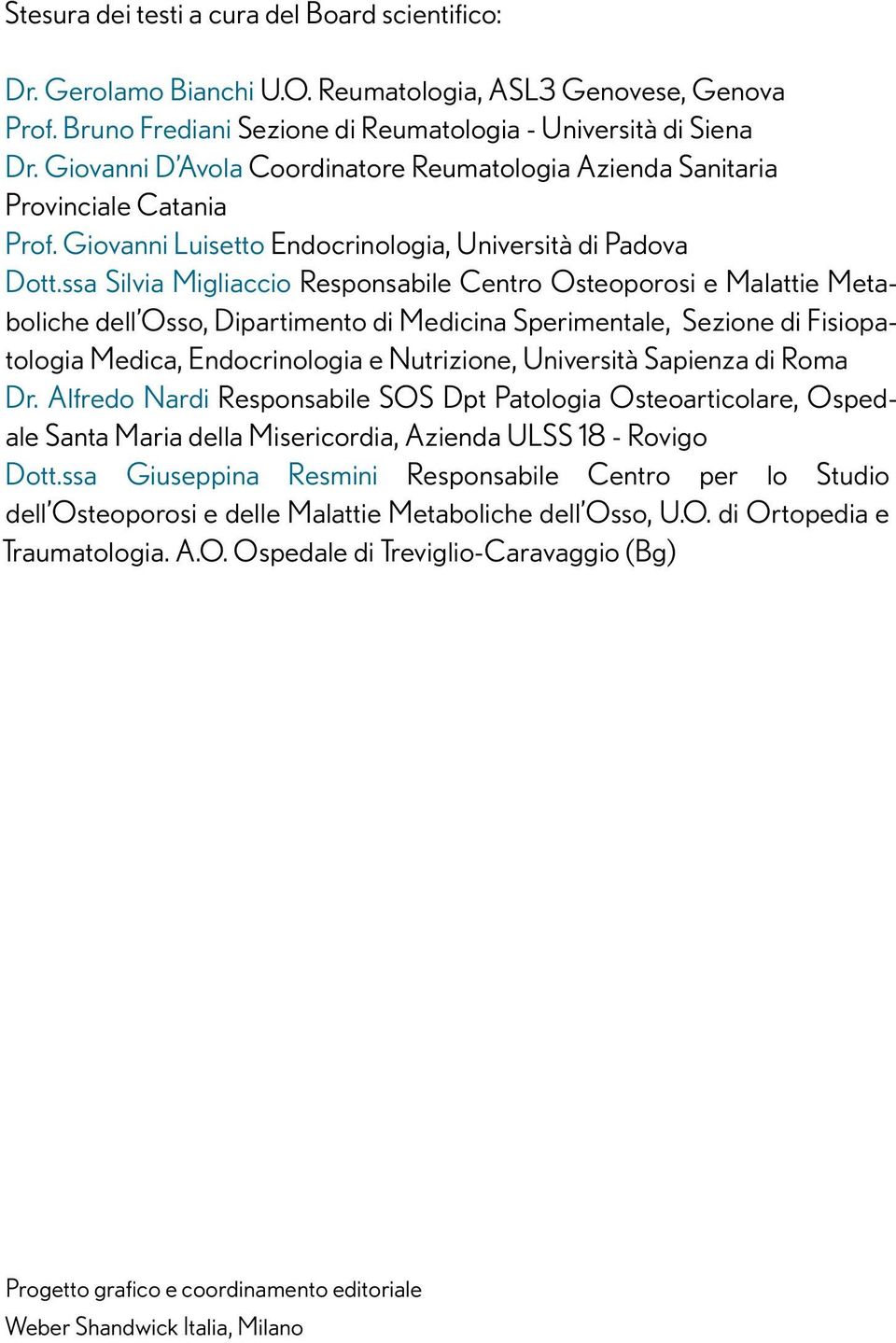 ssa Silvia Migliaccio Responsabile Centro Osteoporosi e Malattie Metaboliche dell Osso, Dipartimento di Medicina Sperimentale, Sezione di Fisiopatologia Medica, Endocrinologia e Nutrizione,