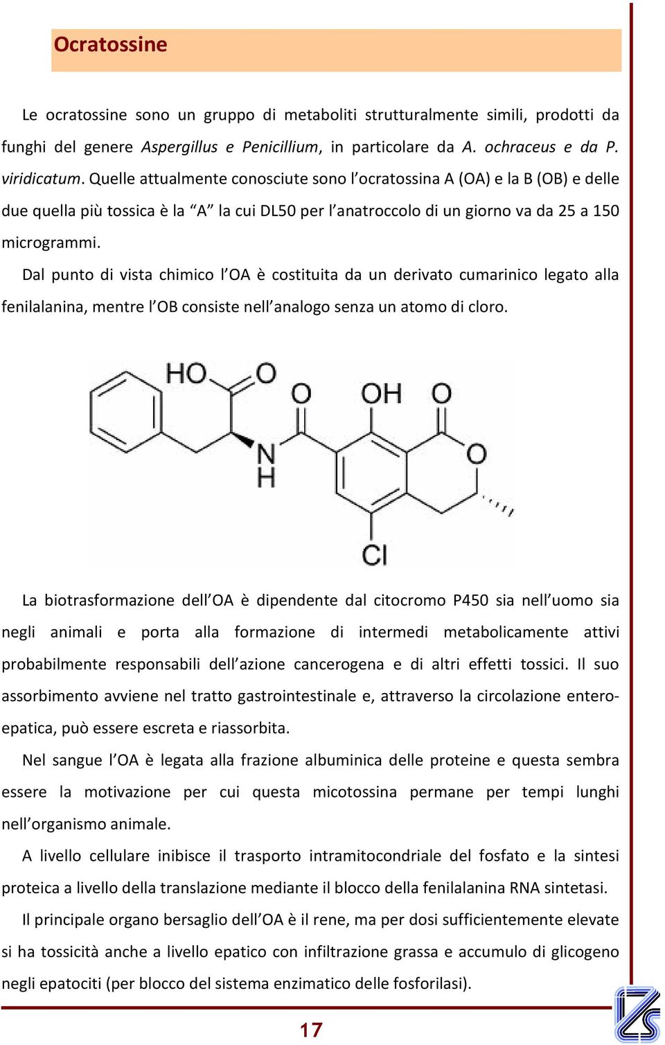 Dal punto di vista chimico l OA è costituita da un derivato cumarinico legato alla fenilalanina, mentre l OB consiste nell analogo senza un atomo di cloro.