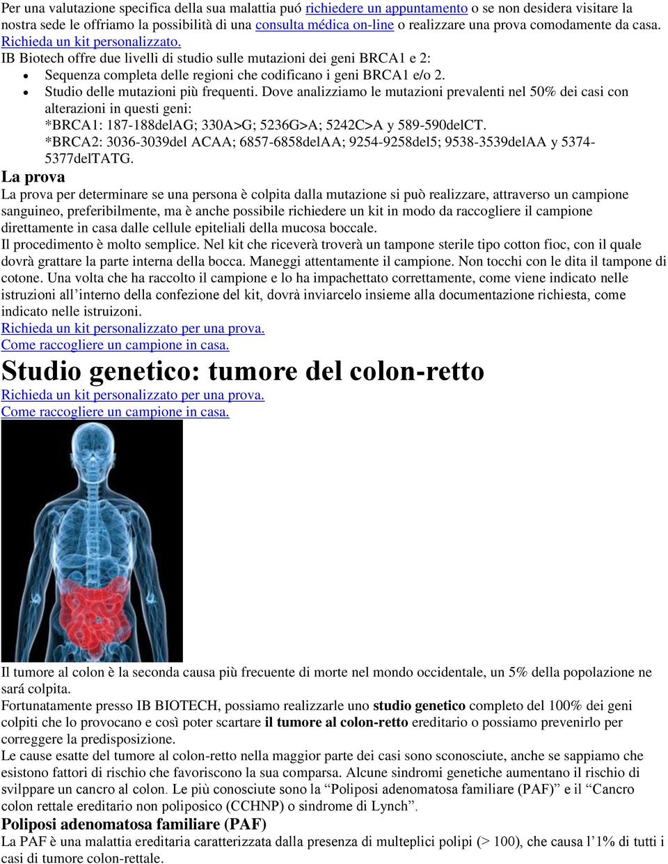 Studio delle mutazioni più frequenti. Dove analizziamo le mutazioni prevalenti nel 50% dei casi con alterazioni in questi geni: *BRCA1: 187-188delAG; 330A>G; 5236G>A; 5242C>A y 589-590delCT.