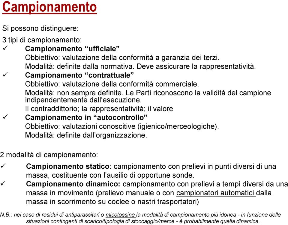 Le Parti riconoscono la validità del campione indipendentemente dall esecuzione.