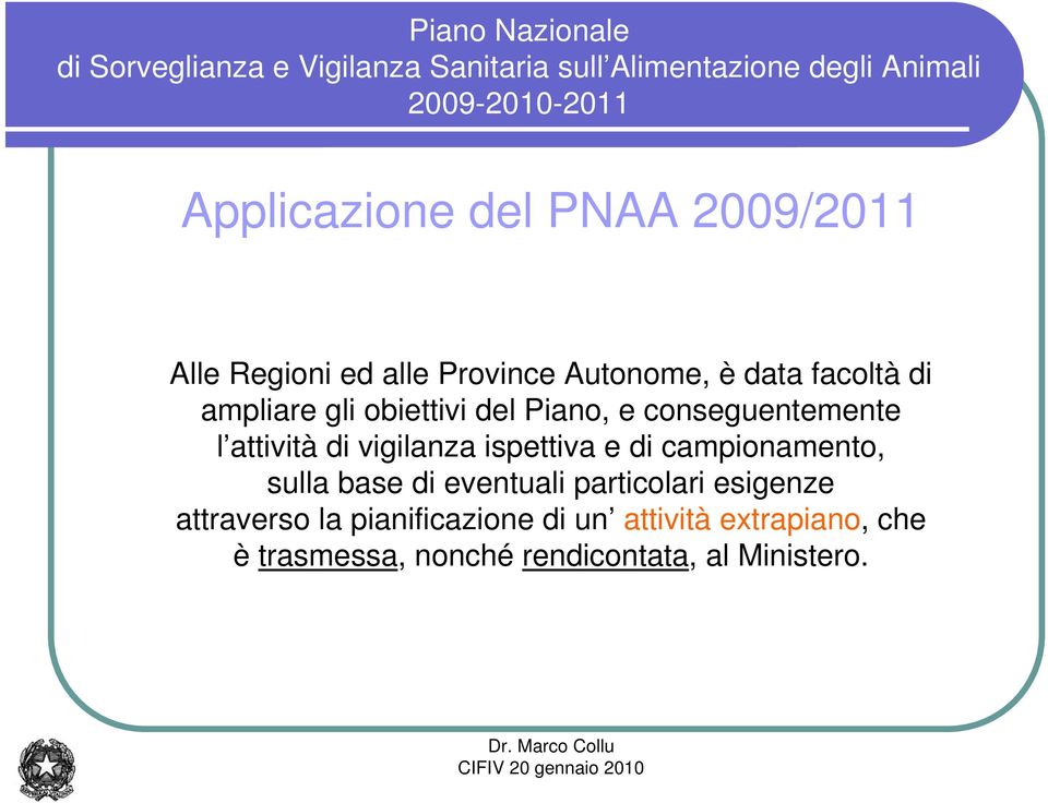 ispettiva e di campionamento, sulla base di eventuali particolari esigenze attraverso