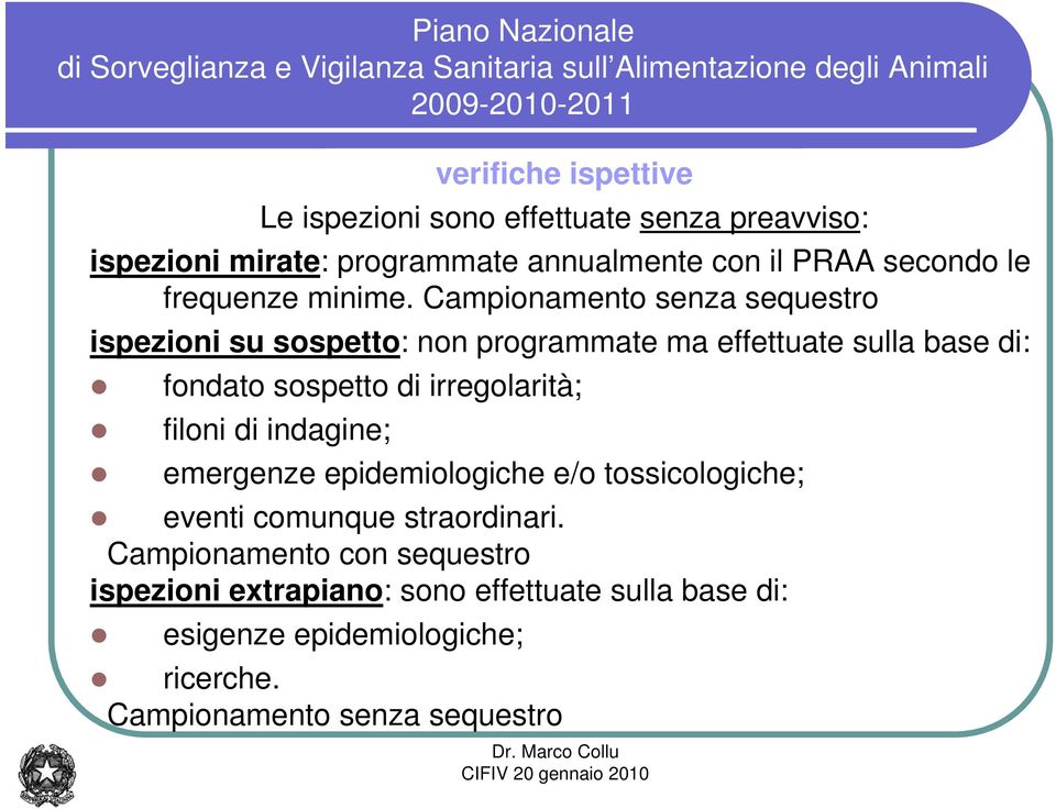 Campionamento senza sequestro ispezioni su sospetto: non programmate ma effettuate sulla base di: fondato sospetto di