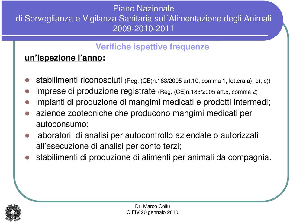 5, comma 2) impianti di produzione di mangimi medicati e prodotti intermedi; aziende zootecniche che producono mangimi medicati