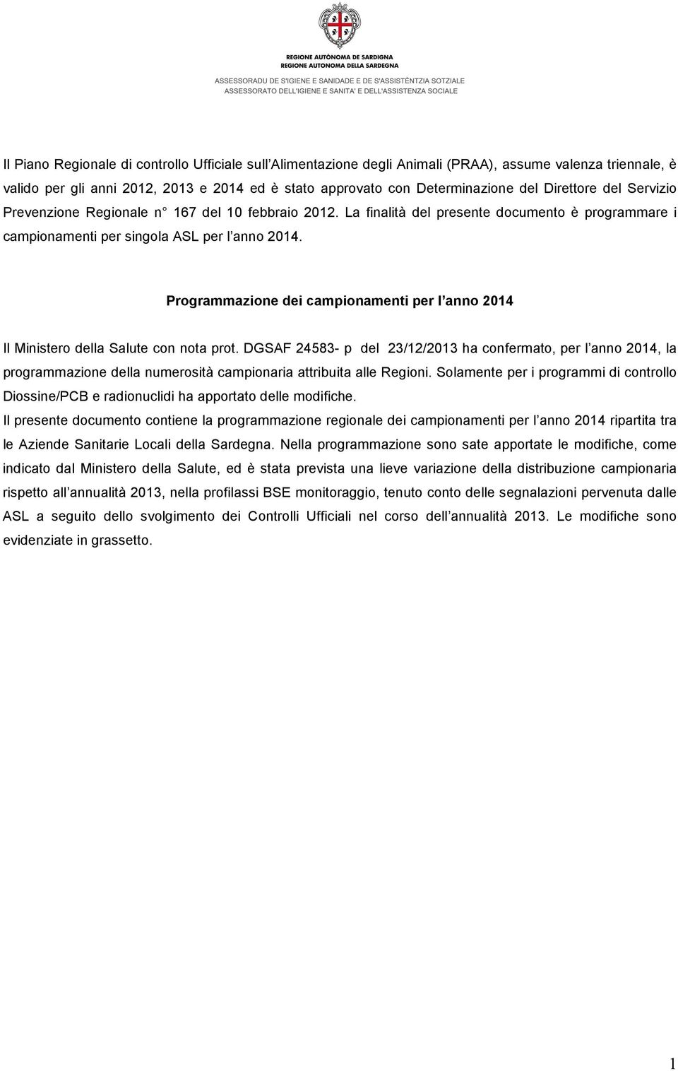 Programmazione dei campionamenti per l anno 2014 Il Ministero della Salute con nota prot.