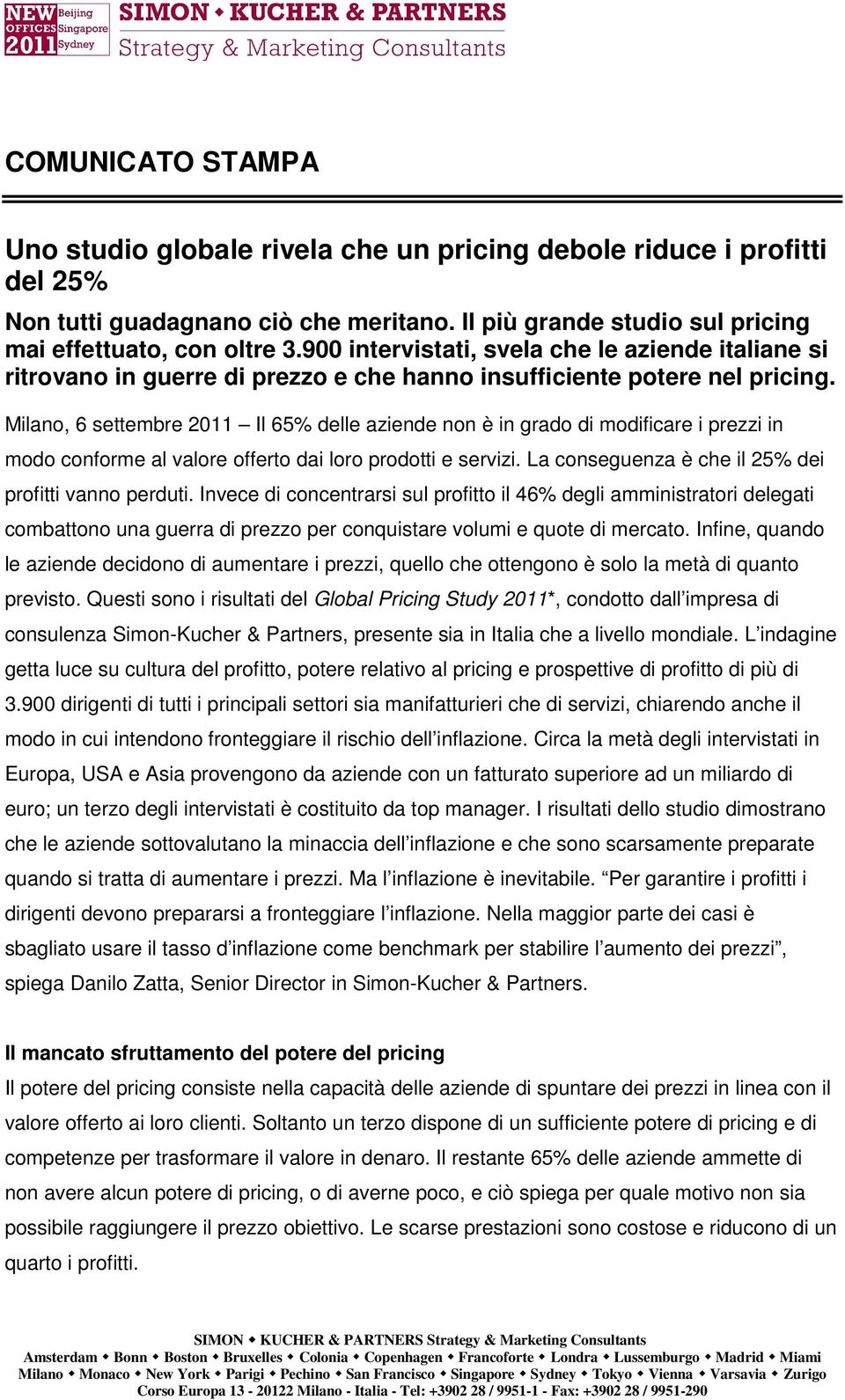 Milano, 6 settembre 2011 Il 65% delle aziende non è in grado di modificare i prezzi in modo conforme al valore offerto dai loro prodotti e servizi.