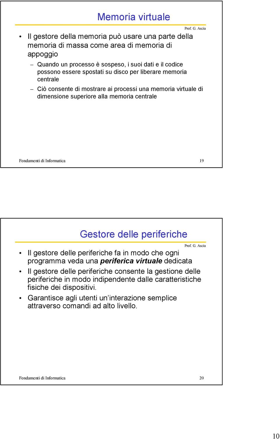 19 Gestore delle periferiche Il gestore delle periferiche fa in modo che ogni programma veda una periferica virtuale dedicata Il gestore delle periferiche consente la gestione delle