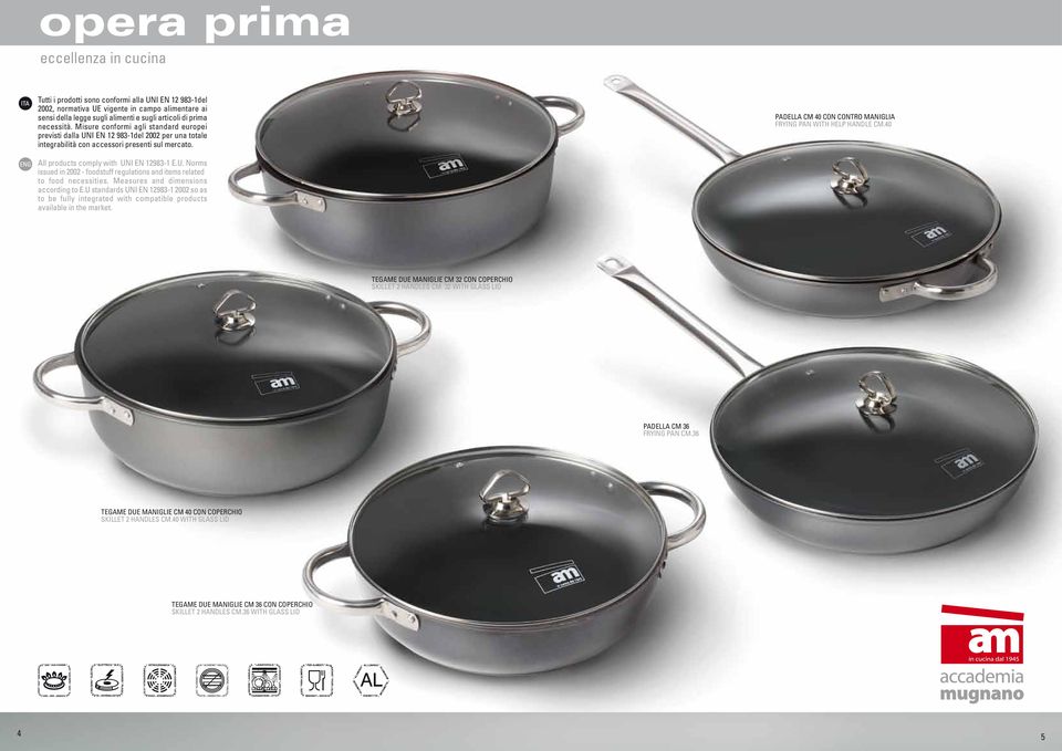 PADELLA CM 40 CON CONTRO MANIGLIA FRYING PAN WITH HELP HANDLE CM.40 All products comply with UNI EN 1298-1 E.U. Norms issued in 2002 - foodstuff regulations and items related to food necessities.