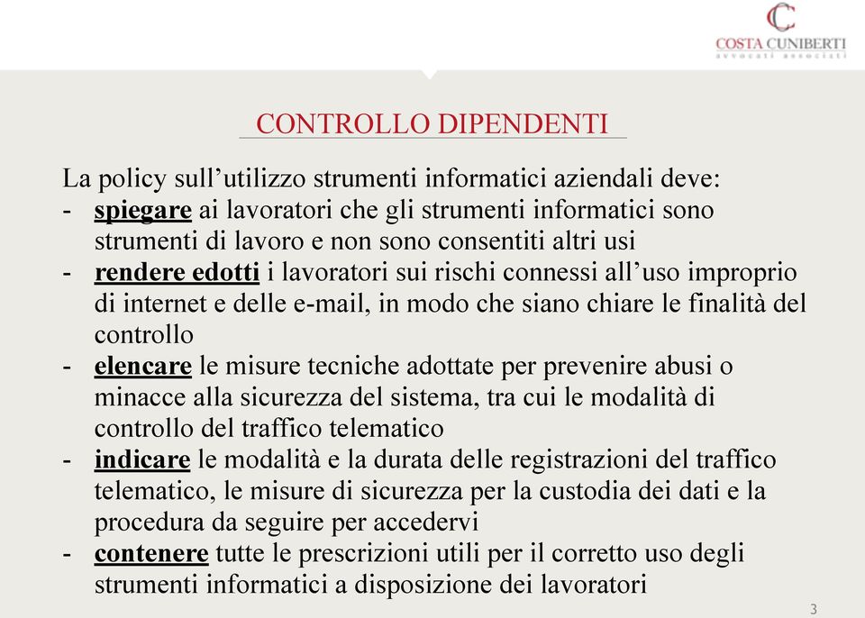 prevenire abusi o minacce alla sicurezza del sistema, tra cui le modalità di controllo del traffico telematico - indicare le modalità e la durata delle registrazioni del traffico telematico, le