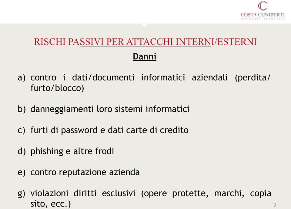 informatici c) furti di password e dati carte di credito d) phishing e altre frodi e)