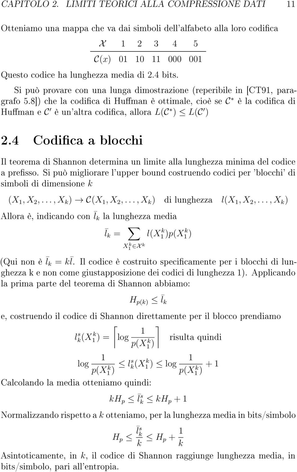 4 Codca a blocch Il teorema d Shannon determna un lmte alla lunghezza mnma del codce a presso. S può mglorare l'upper bound costruendo codc per 'blocch' d smbol d dmensone k (X 1, X 2,.