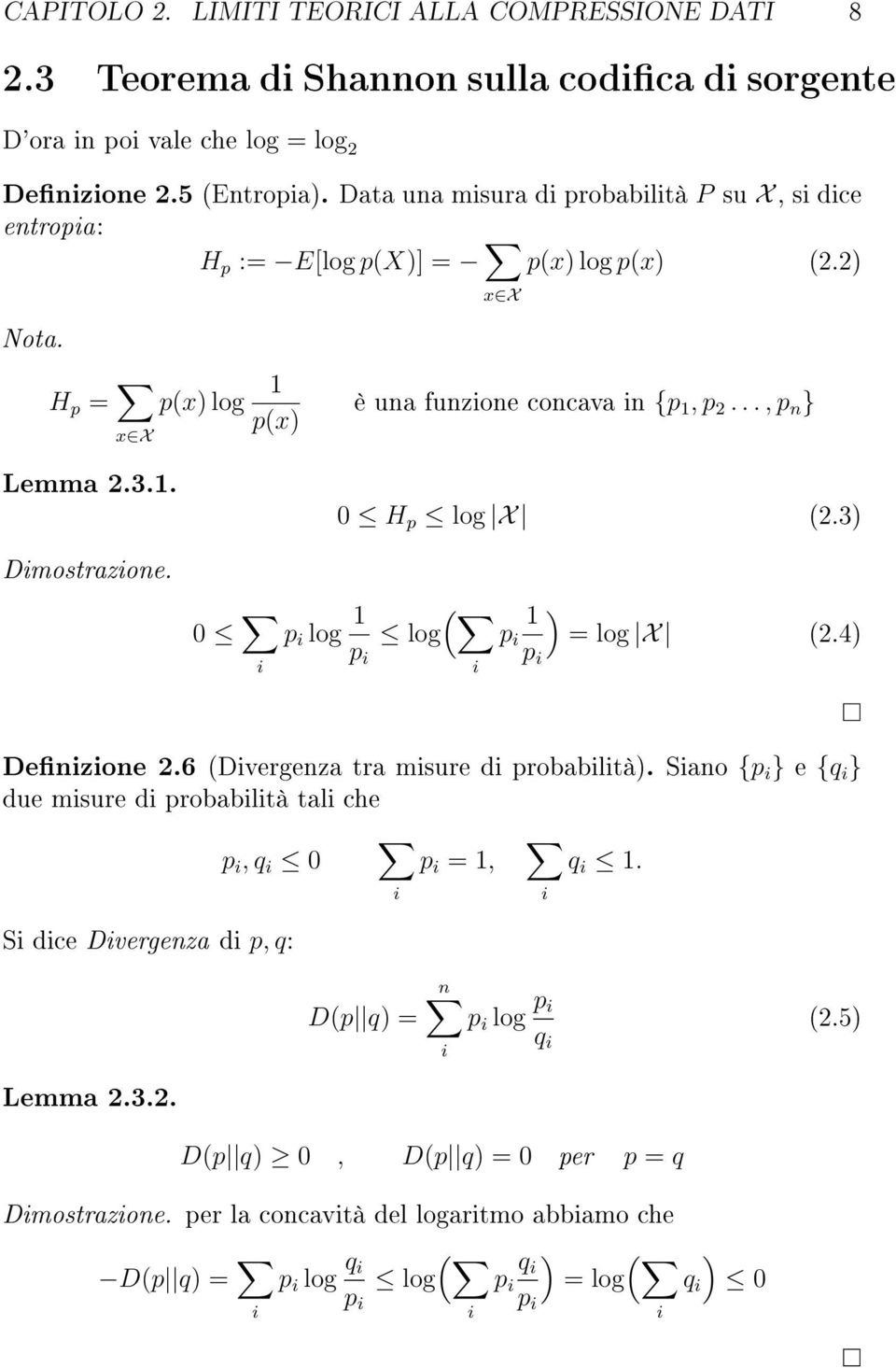 .., p n } 0 H p log X (2.3) Dmostrazone. 0 p log 1 ( 1 ) log p = log X (2.4) p p Denzone 2.6 (Dvergenza tra msure d probabltà).