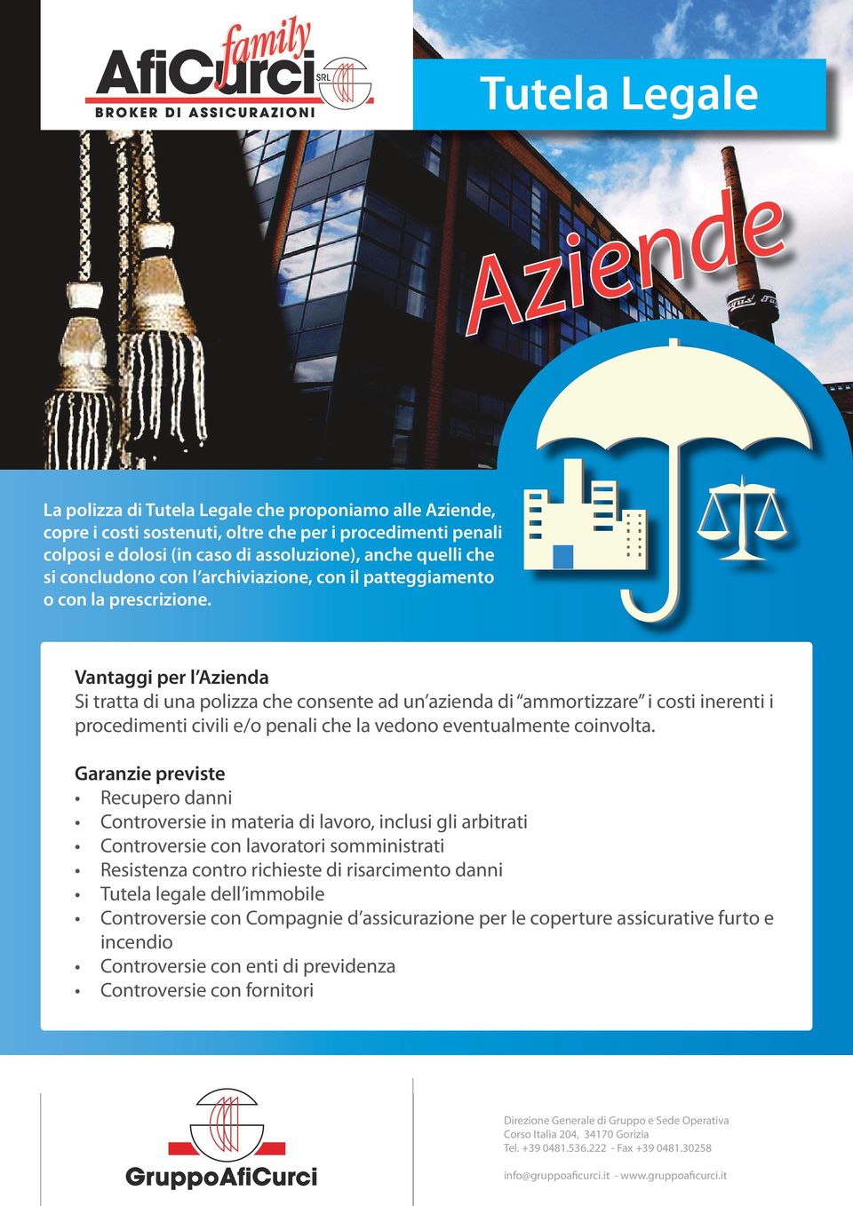 Vantaggi per l Azienda Si tratta di una polizza che consente ad un azienda di ammortizzare i costi inerenti i procedimenti civili e/o penali che la vedono eventualmente coinvolta.