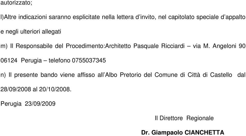 Angeloni 90 06124 Perugia telefono 0755037345 n) Il presente bando viene affisso all Albo Pretorio del Comune