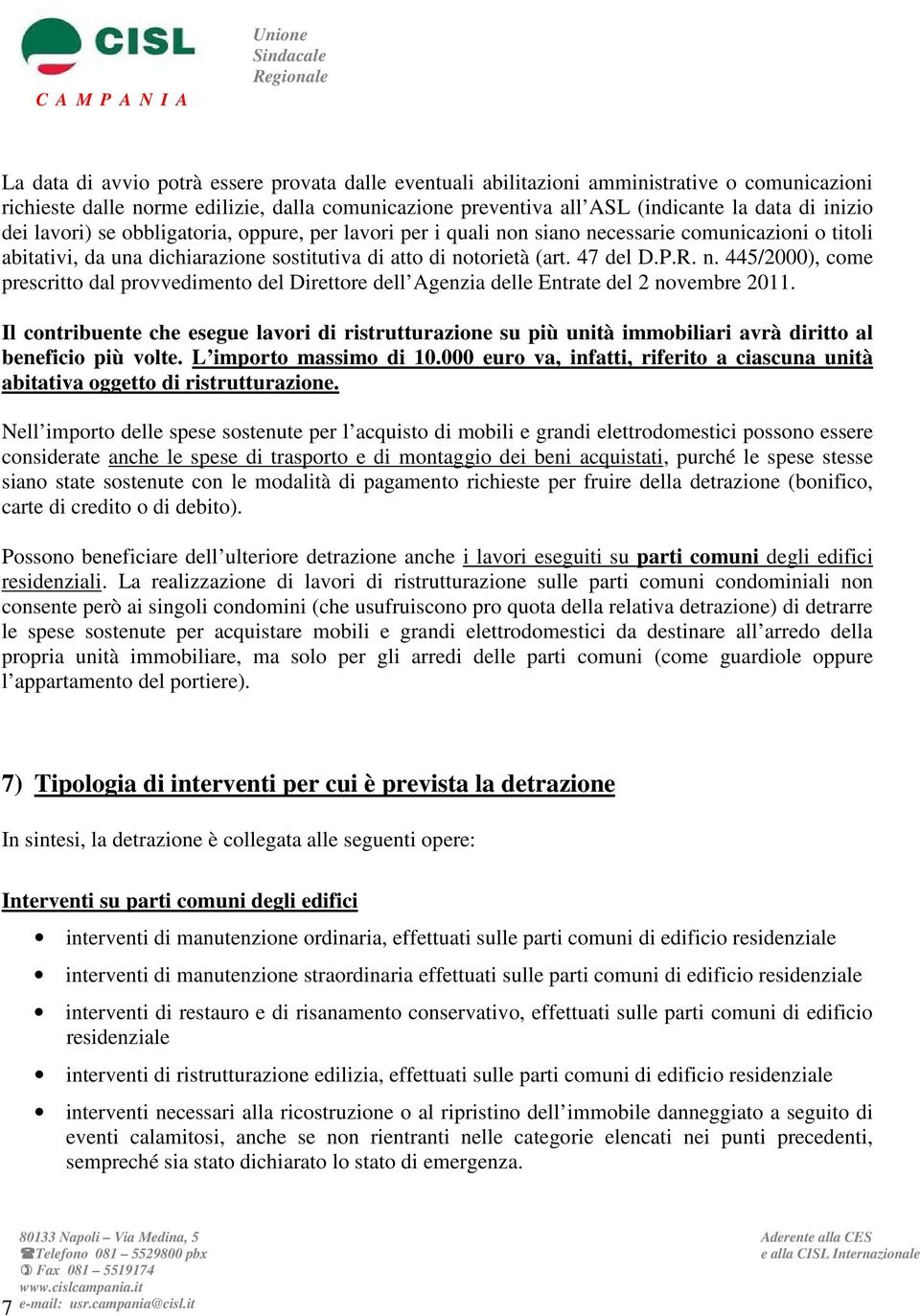 Il contribuente che esegue lavori di ristrutturazione su più unità immobiliari avrà diritto al beneficio più volte. L importo massimo di 10.