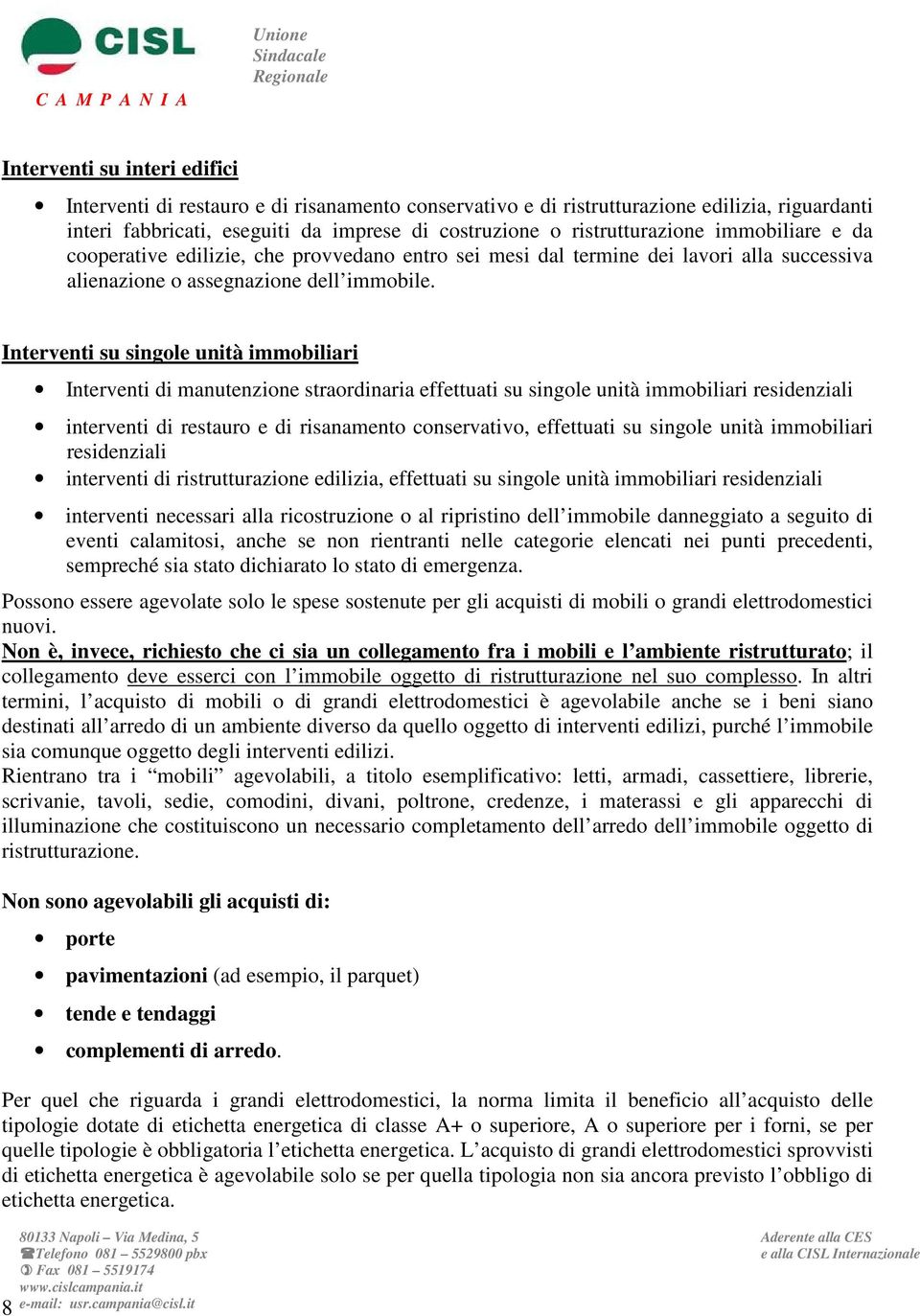 Interventi su singole unità immobiliari Interventi di manutenzione straordinaria effettuati su singole unità immobiliari residenziali interventi di restauro e di risanamento conservativo, effettuati