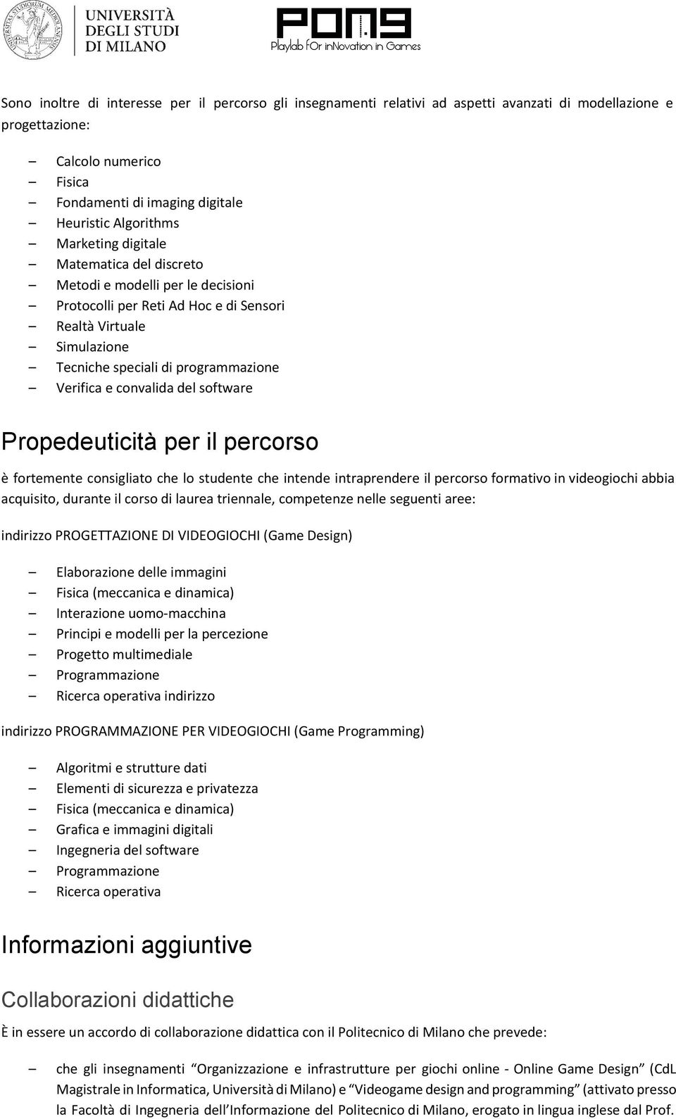 convalida del software Propedeuticità per il percorso è fortemente consigliato che lo studente che intende intraprendere il percorso formativo in videogiochi abbia acquisito, durante il corso di