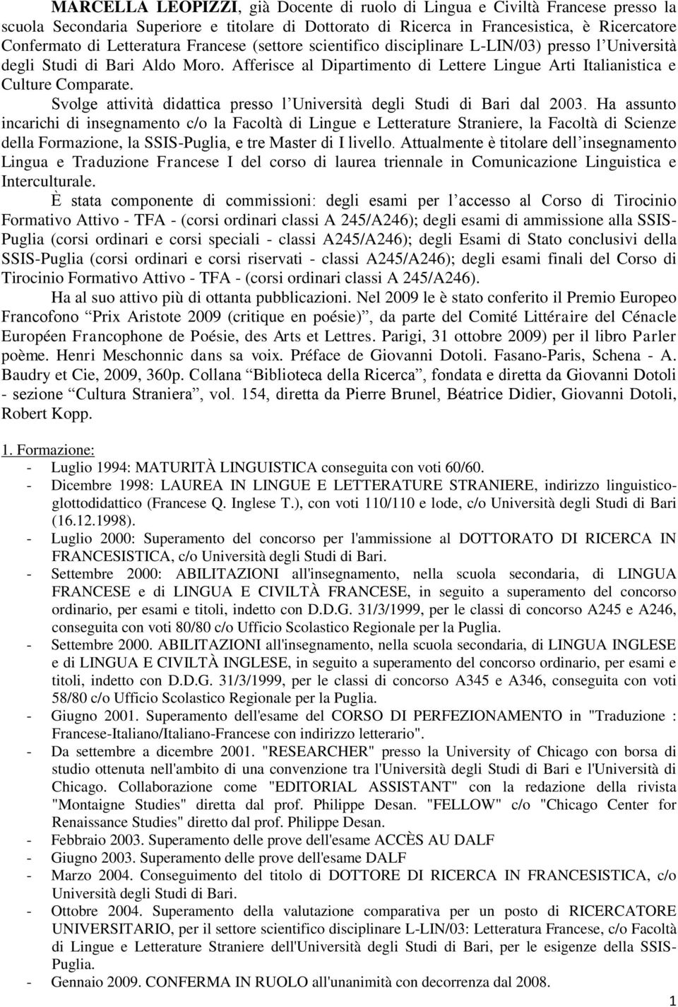 Svolge attività didattica presso l Università degli Studi di Bari dal 2003.