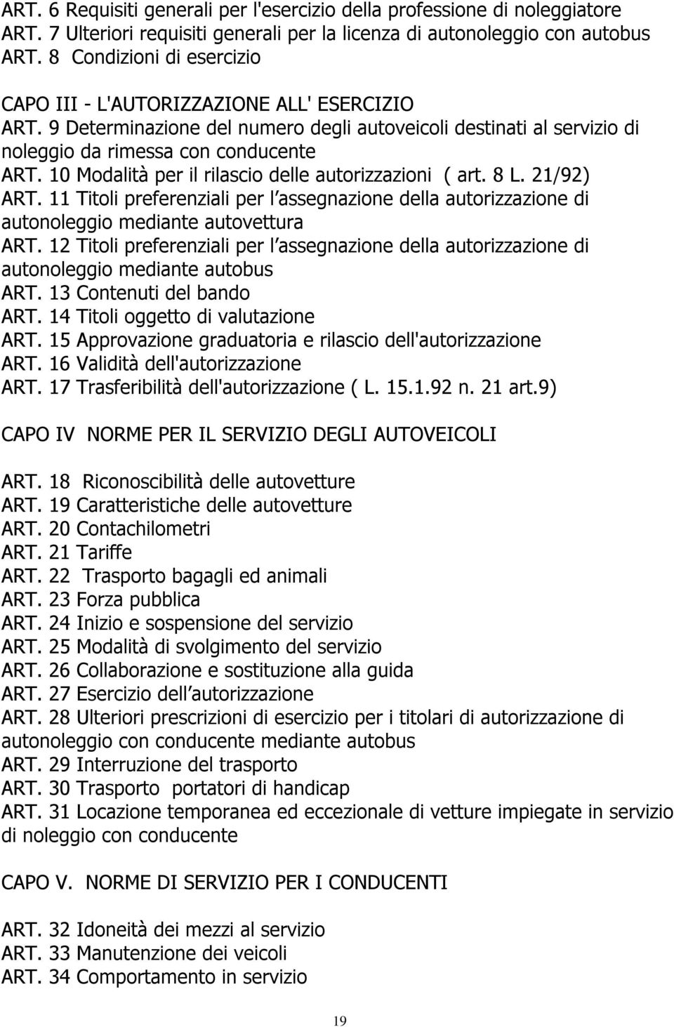 10 Modalità per il rilascio delle autorizzazioni ( art. 8 L. 21/92) ART. 11 Titoli preferenziali per l assegnazione della autorizzazione di autonoleggio mediante autovettura ART.