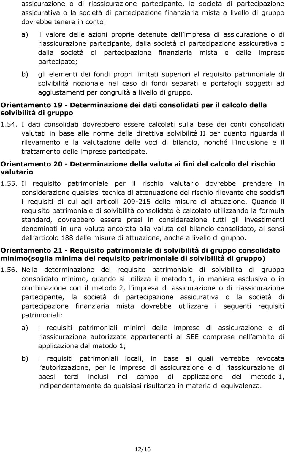 imprese partecipate; b) gli elementi dei fondi propri limitati superiori al requisito patrimoniale di solvibilità nozionale nel caso di fondi separati e portafogli soggetti ad aggiustamenti per