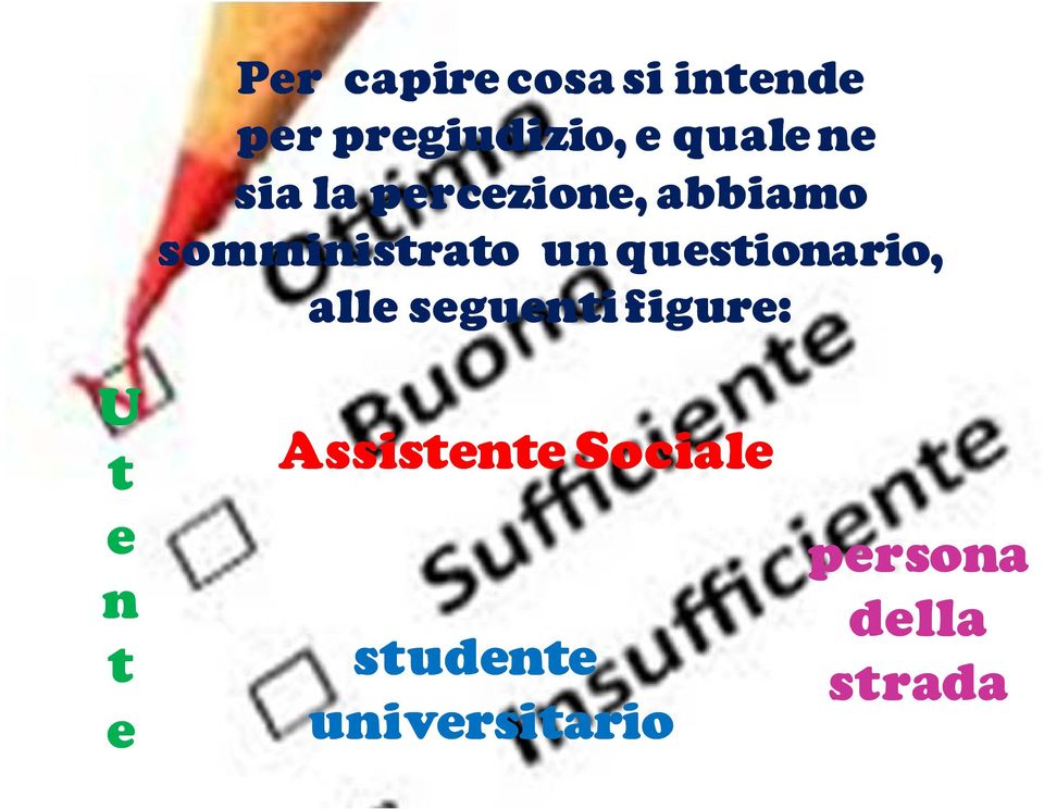 questionario, alle seguenti figure: U t e n t e