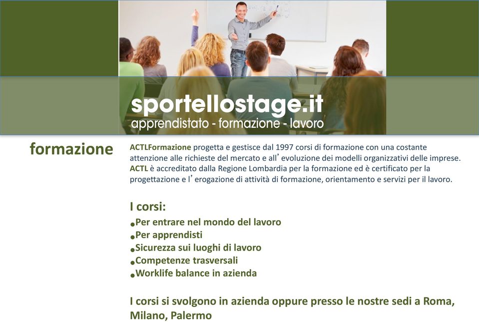 ACTL è accreditato dalla Regione Lombardia per la formazione ed è certificato per la progettazione e l erogazione di attività di formazione,