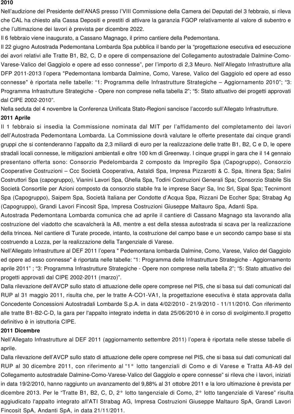 Il 22 giugno Autostrada Pedemontana Lombarda Spa pubblica il bando per la progettazione esecutiva ed esecuzione dei avori relativi alle Tratte B1, B2, C, D e opere di compensazione del Collegamento