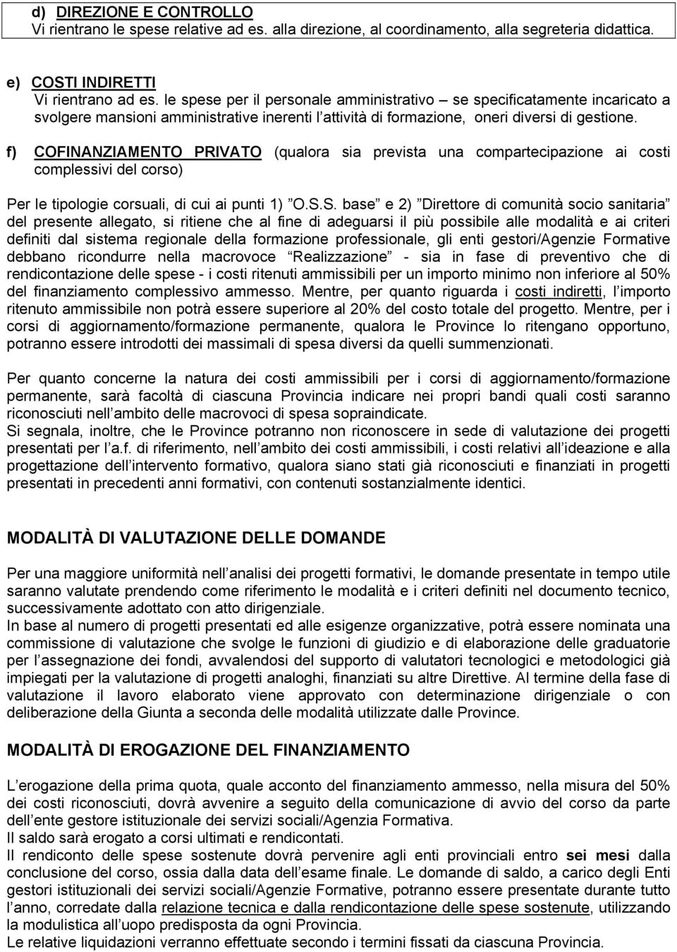 f) COFINANZIAMENTO PRIVATO (qualora sia prevista una compartecipazione ai costi complessivi del corso) Per le tipologie corsuali, di cui ai punti 1) O.S.