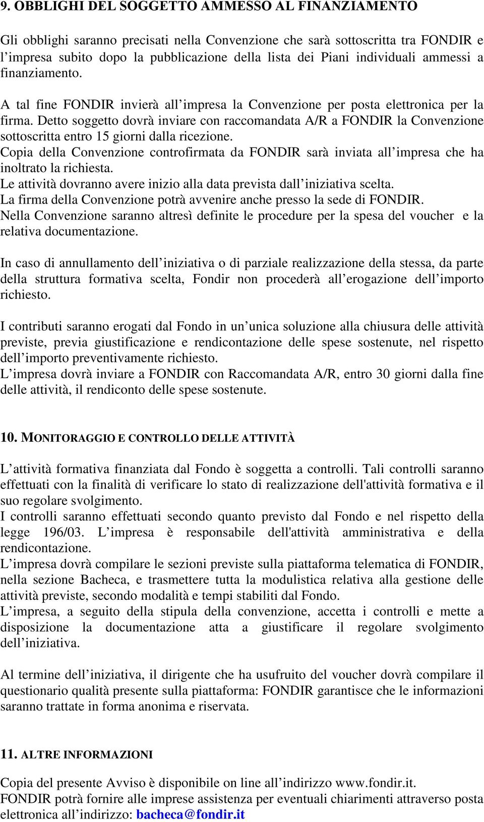 Detto soggetto dovrà inviare con raccomandata A/R a FONDIR la Convenzione sottoscritta entro 15 giorni dalla ricezione.