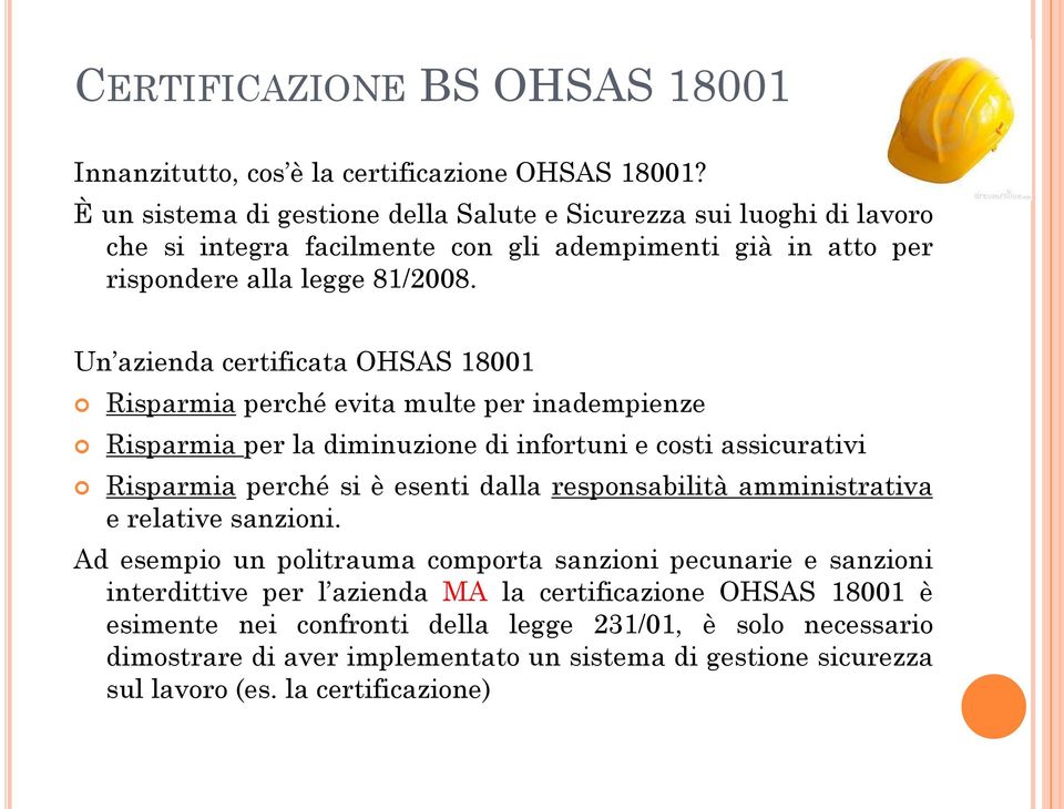Un azienda certificata OHSAS 18001 Risparmia perché evita multe per inadempienze Risparmia per la diminuzione di infortuni e costi assicurativi Risparmia perché si è esenti dalla