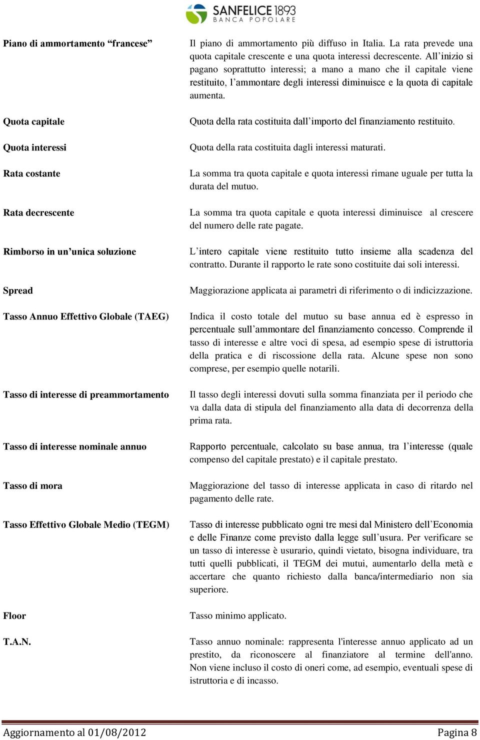 La rata prevede una quota capitale crescente e una quota interessi decrescente.