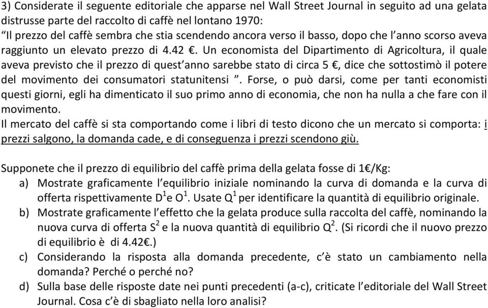 Un economista del Dipartimento di Agricoltura, il quale aveva previsto che il prezzo di quest anno sarebbe stato di circa 5, dice che sottostimò il potere del movimento dei consumatori statunitensi.