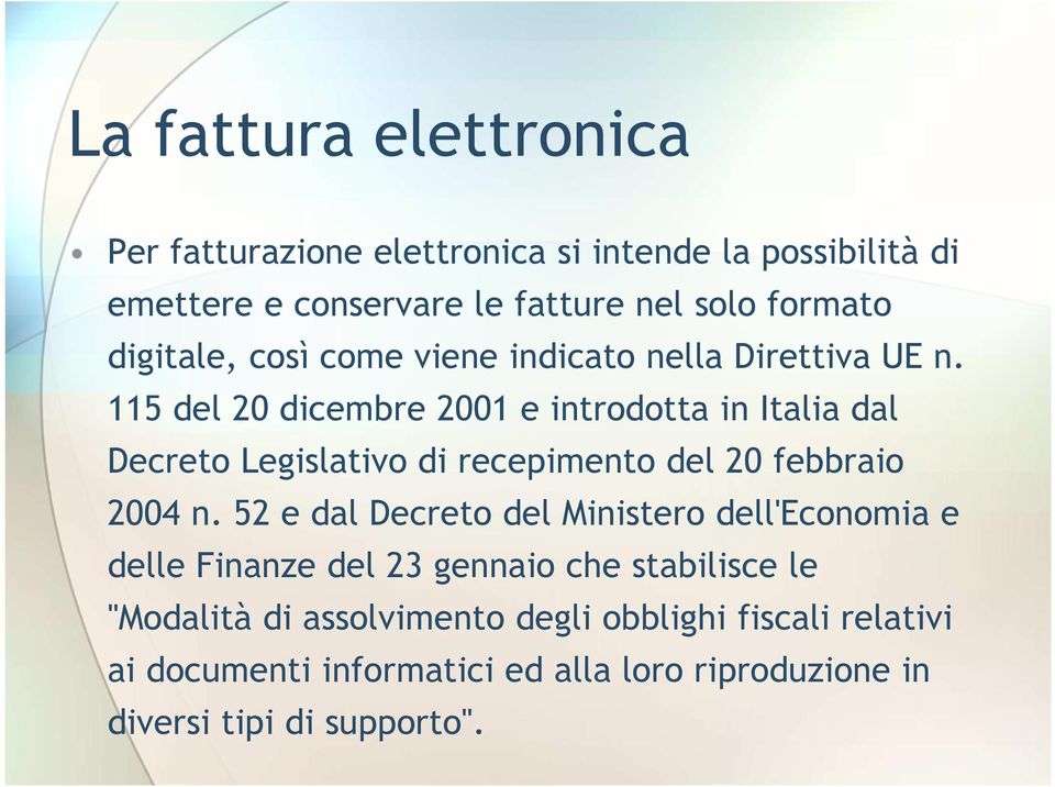 115 del 20 dicembre 2001 e introdotta in Italia dal Decreto Legislativo di recepimento del 20 febbraio 2004 n.