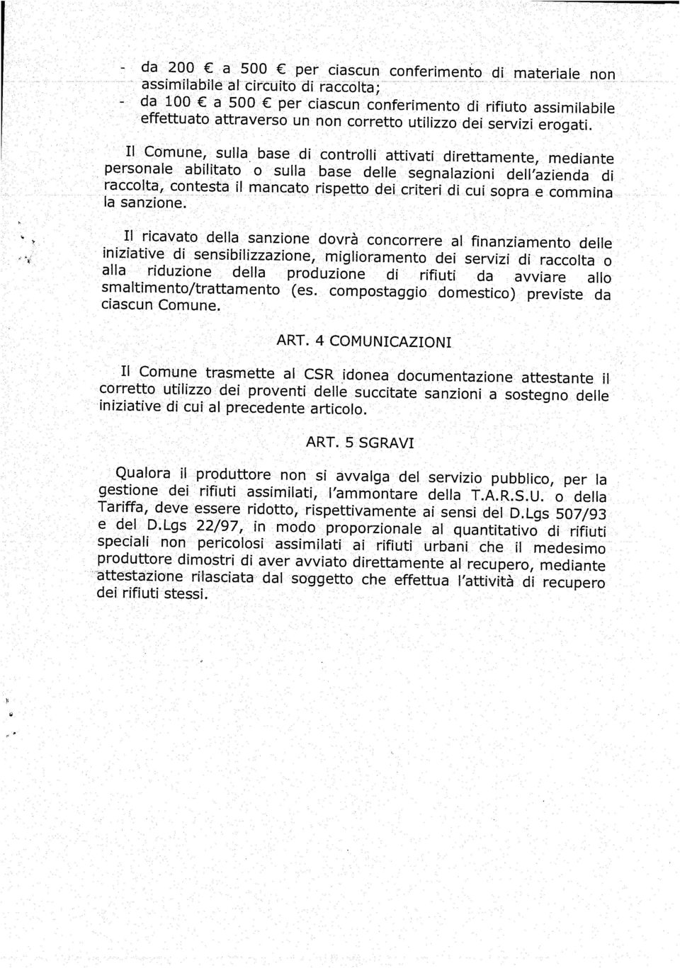 Il Comune, sulla base di controlli attivati direttamente, mediante personale abilitato o sulla base delle segnalazioni dell azienda di raccolta, contesta il mancato rispetto dei criteri di cui sopra