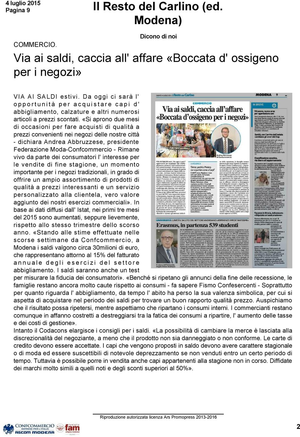 «Si aprono due mesi di occasioni per fare acquisti di qualità a prezzi convenienti nei negozi delle nostre città dichiara Andrea Abbruzzese, presidente Federazione Moda Confcommercio Rimane vivo da