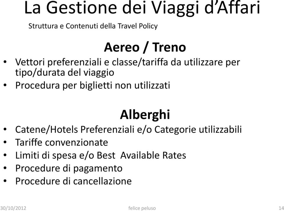 utilizzati Alberghi Catene/Hotels Preferenziali e/o Categorie utilizzabili Tariffe