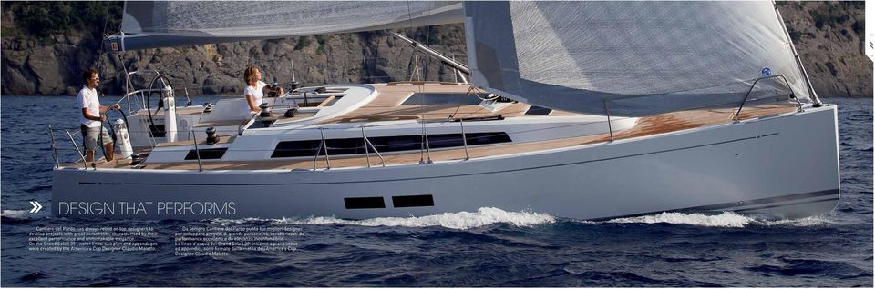 On the Grand Soleil 39, water lines, sail plan and appendages were created by the America s Cup Designer Claudio Maletto.