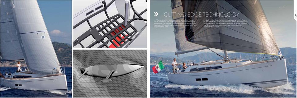 The internal carbon-composite grid guarantees maximum stiffness, is highly resistant to torsional loads and keeps the boat light.