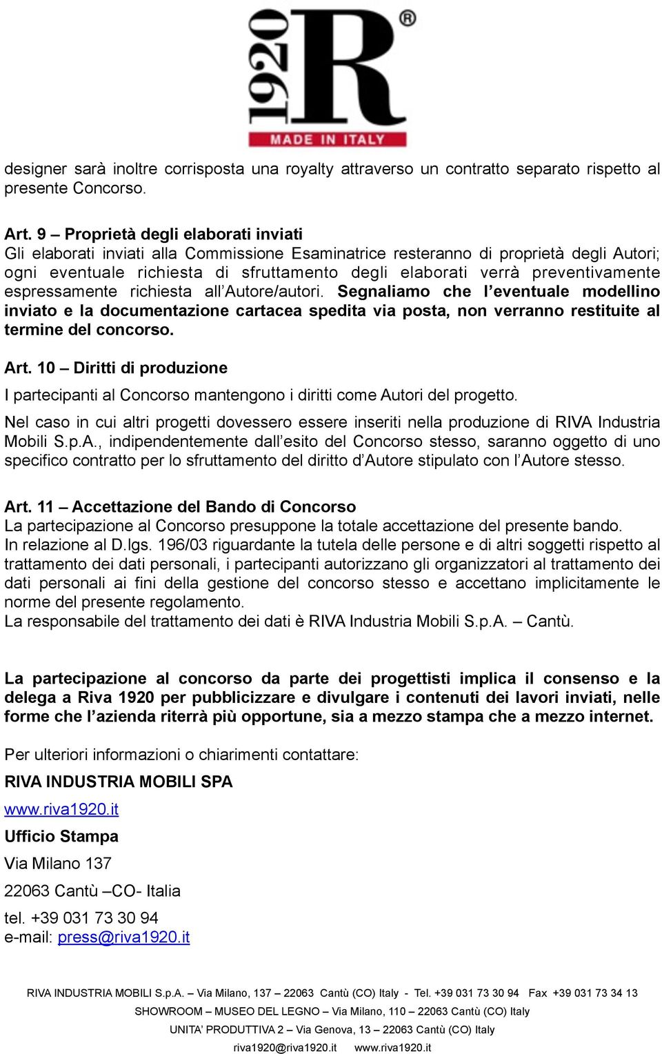 preventivamente espressamente richiesta all Autore/autori. Segnaliamo che l eventuale modellino inviato e la documentazione cartacea spedita via posta, non verranno restituite al termine del concorso.