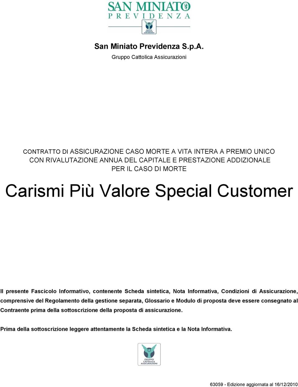 CASO DI MORTE Carismi Più Valore Special Customer Il presente Fascicolo Informativo, contenente Scheda sintetica, Nota Informativa, Condizioni di Assicurazione,