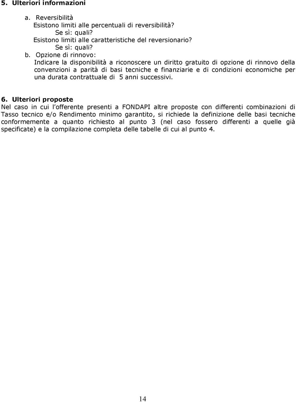 durata contrattuale di 5 anni successivi. 6.